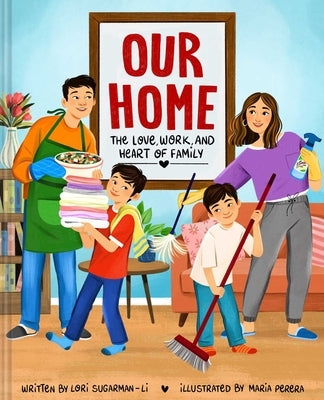 Our Home: The Love, Work, and Heart of Family by Sugarman-Li, Lori