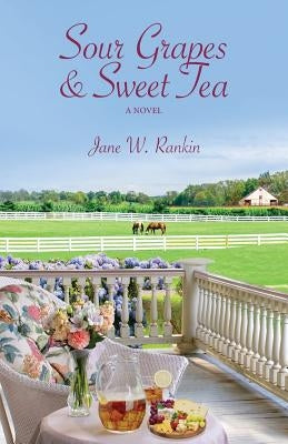 Sour Grapes and Sweet Tea by Rankin, Jane W.