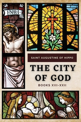 The City of God: Books XIII-XXII by Saint Augustine of Hippo