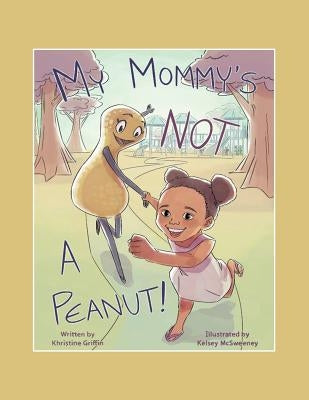My Mommy'S Not a Peanut by Griffin, Khristine