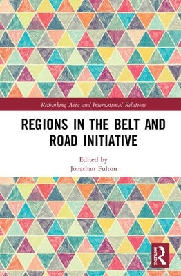 Regions in the Belt and Road Initiative by Fulton, Jonathan