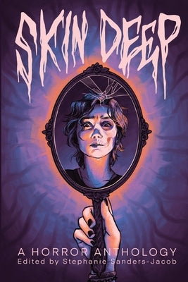 Skin Deep: A Horror Anthology by Sanders-Jacob, Stephanie