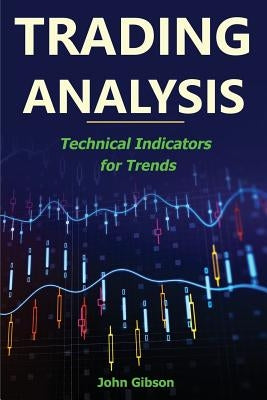 Trading Analysis: Technical Analysis Trend Indicators by Gibson, John