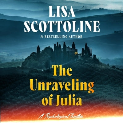 The Unraveling of Julia: A Psychological Thriller by Scottoline, Lisa