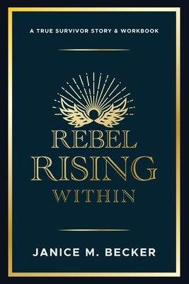 Rebel Rising Within by Becker, Janice M.