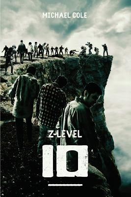 Z-Level 10: A Zombie Apocalypse Novel by Cole, Michael