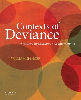 Contexts of Deviance: Statuses, Institutions, and Interactions by Spencer, J. William