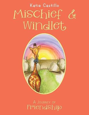 Mischief & Windlet: A Journey of Friendship by Castillo, Katie