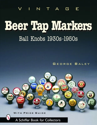 Vintage Beer Tap Markers: Ball Knobs, 1930s-1950s by Baley, George
