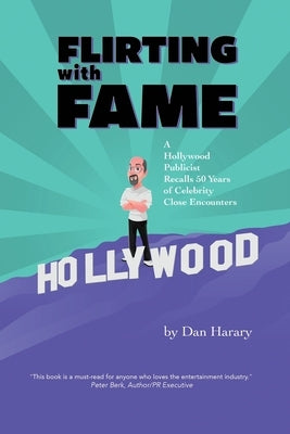 Flirting with Fame - A Hollywood Publicist Recalls 50 Years of Celebrity Close Encounters (color version) by Harary, Dan