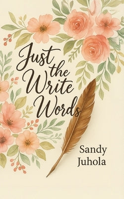 Just the Write Words: When You Don't Know What to Say or How to Say It by Juhola, Sandy