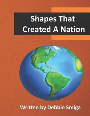 Shapes That Created A Nation by Smiga, Debbie