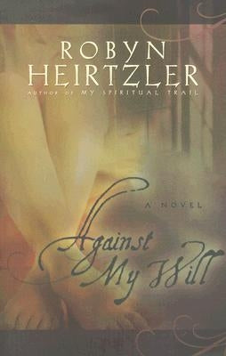 Against My Will by Heirtzler, Robyn
