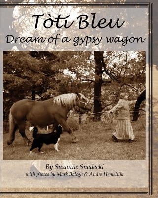 Toti Bleu: Dream of a Gypsy Wagon by Brown, Ashlyn E.