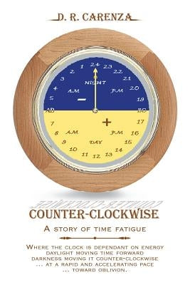 Counter Clockwise: A Story of Time Fatigue by Carenza, D. R.