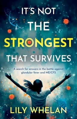 It's Not the Strongest That Survives by Whelan, Lily
