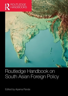 Routledge Handbook on South Asian Foreign Policy by Pande, Aparna