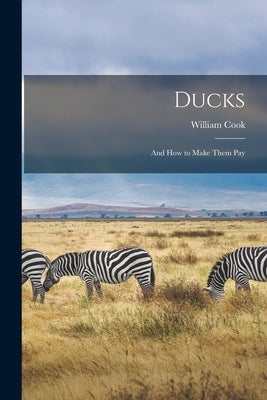 Ducks: And how to Make Them Pay by Cook, William