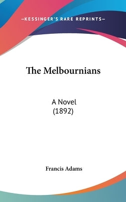 The Melbournians: A Novel (1892) by Adams, Francis