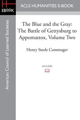 The Blue and the Gray: The Story of the Civil War as Told by Participants, Volume Two the Battle of Gettysburg to Appomattox by Commager, Henry Steele