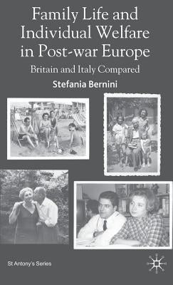 Family Life and Individual Welfare in Post-War Europe: Britain and Italy Compared by Bernini, S.