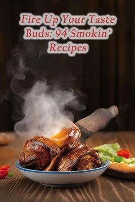 Fire Up Your Taste Buds: 94 Smokin' Recipes by Café, Sea Breeze