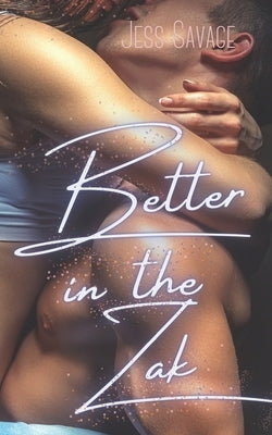 Better in the Zak by Savage, Jess