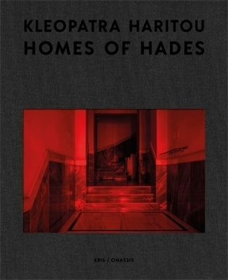 Homes of Hades: Photographs by Cleopatra Haritou by Haritou, Cleopatra