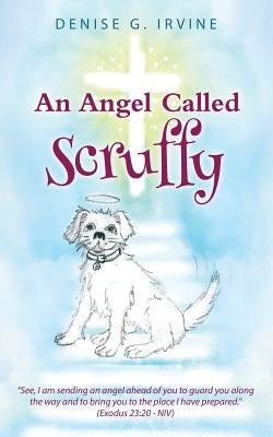 An Angel Called Scruffy by Irvine, Denise G.