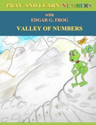 Edgar G. Frog in the VALLEY OF NUMBERS: Pray and Learn Numbers by Robison, Mary Noel
