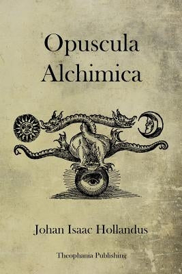 Opuscula Alchimica by Hollandus, Johan Isaac