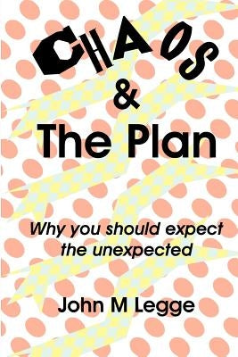 Chaos and the plan: why you should expect the unexpected by Legge, John M.