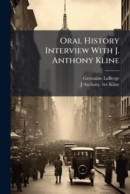 Oral History Interview With J. Anthony Kline: Oral History Transcript / [199 by LaBerge, Germaine