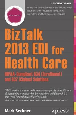 BizTalk 2013 EDI for Health Care: Hipaa-Compliant 834 (Enrollment) and 837 (Claims) Solutions by Beckner, Mark