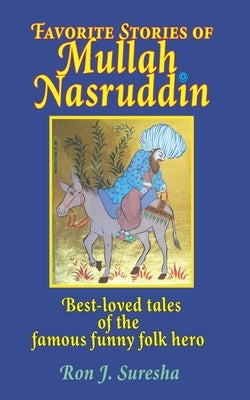 Favorite Stories of Mullah Nasruddin: Best-loved tales of the famous funny wise fool by Suresha, Ron J.