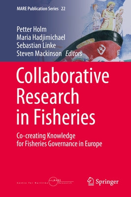 Collaborative Research in Fisheries: Co-Creating Knowledge for Fisheries Governance in Europe by Holm, Peter
