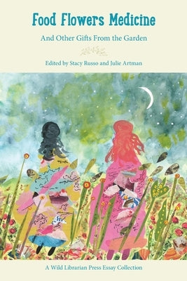 Food Flowers Medicine: And Other Gifts from the Garden by Russo, Stacy