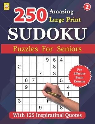 250 Amazing Large Print SUDOKU Puzzles For Seniors: BOOK 2: With 125 Inspirational Quotes: 250 Puzzles with Solutions by Grace, Silas