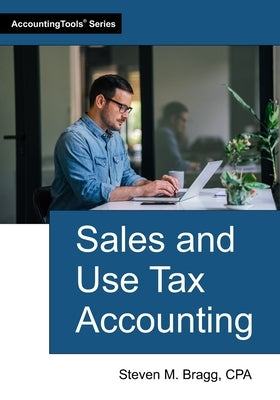 Sales and Use Tax Accounting by Bragg, Steven M.