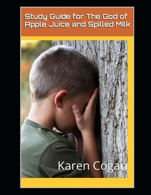 The God of Apple Juice and Spilled MIlk Study Guide by Cogan, Karen