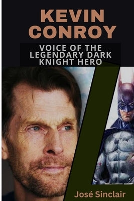 Kevin Conroy: Voice of the legendary dark knight hero by Sinclair, José
