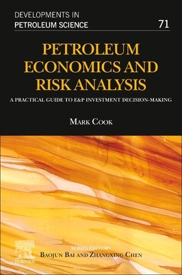 Petroleum Economics and Risk Analysis: A Practical Guide to E&p Investment Decision-Making Volume 71 by Cook, Mark