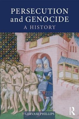 Persecution and Genocide: A History by Phillips, Gervase