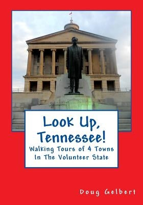 Look Up, Tennessee!: Walking Tours of 4 Towns in the Volunteer State by Gelbert, Doug