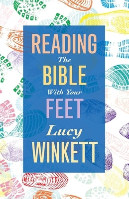 Reading the Bible with your Feet by Winkett, Lucy