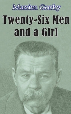 Twenty-six Men and a Girl and Other Stories by Gorky, Maxim