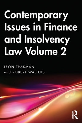 Contemporary Issues in Finance and Insolvency Law Volume 2 by Trakman, Leon