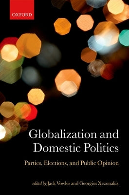 Globalization and Domestic Politics: Parties, Elections, and Public Opinion by Vowles, Jack