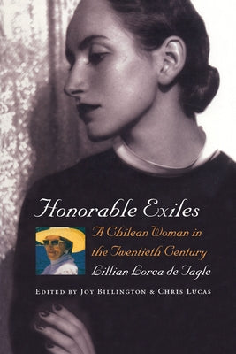 Honorable Exiles: A Chilean Woman in the Twentieth Century by de Tagle, Lillian Lorca