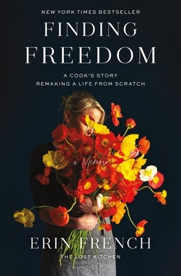 Finding Freedom: A Cook's Story; Remaking a Life from Scratch by French, Erin